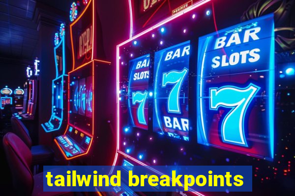 tailwind breakpoints